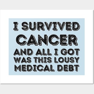 I survived Cancer and all I got was this lousy medical debt - Cancer survivor Posters and Art